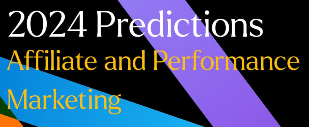 Affiliate Marketing Predictions for 2024 Affiliate Marketing for 2024