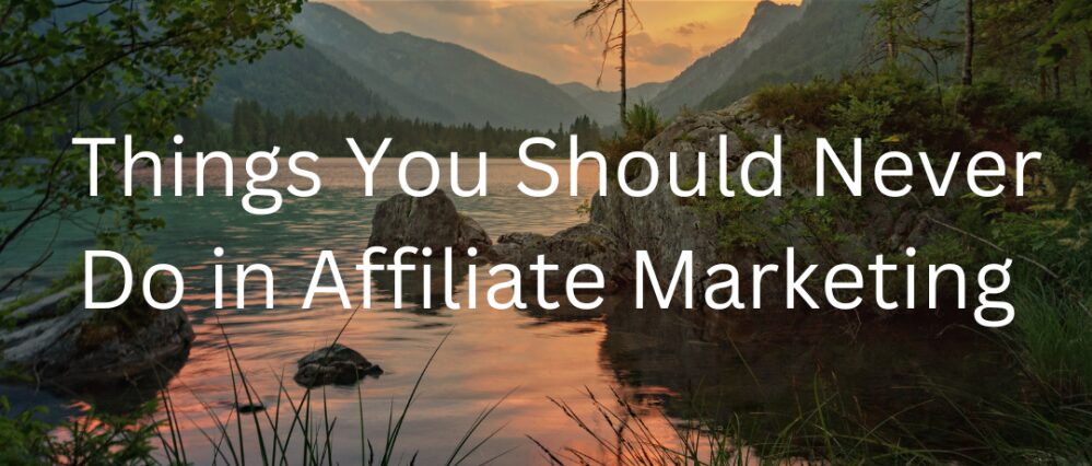 Things to avoid as an Affiliate 