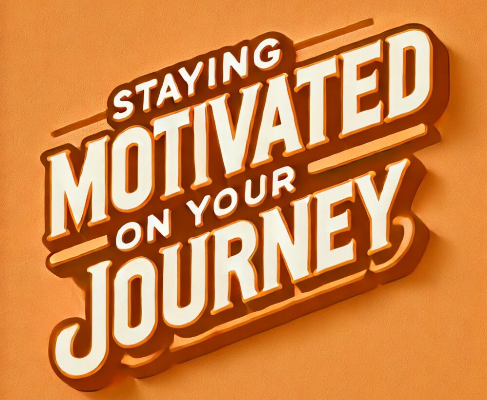 Staying Motivated on your Journey